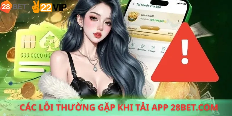 Các lỗi thường gặp khi tải app 28bet.com
