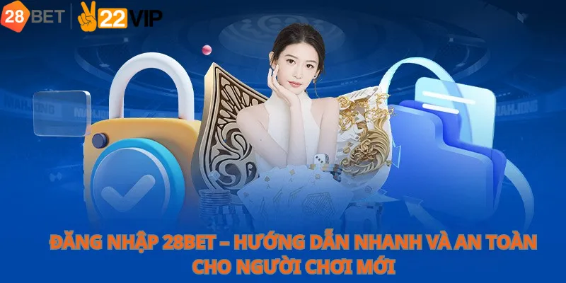 Đăng nhập 28bet – Hướng dẫn nhanh và an toàn cho người chơi mới