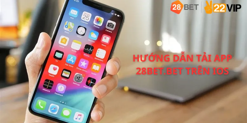 Hướng dẫn tải app 28bet.bet trên iOS