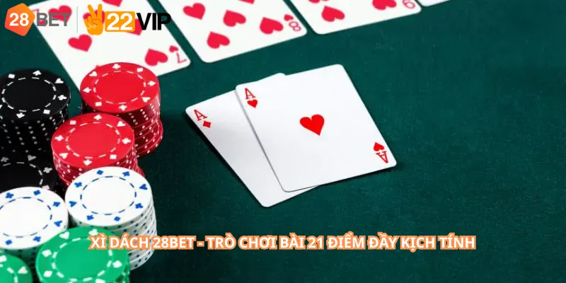 Xì Dách 28Bet - Trò Chơi Bài 21 Điểm Đầy Kịch Tính