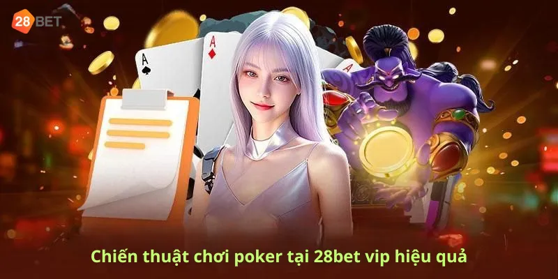 Chiến thuật chơi poker tại 28bet vip hiệu quả
