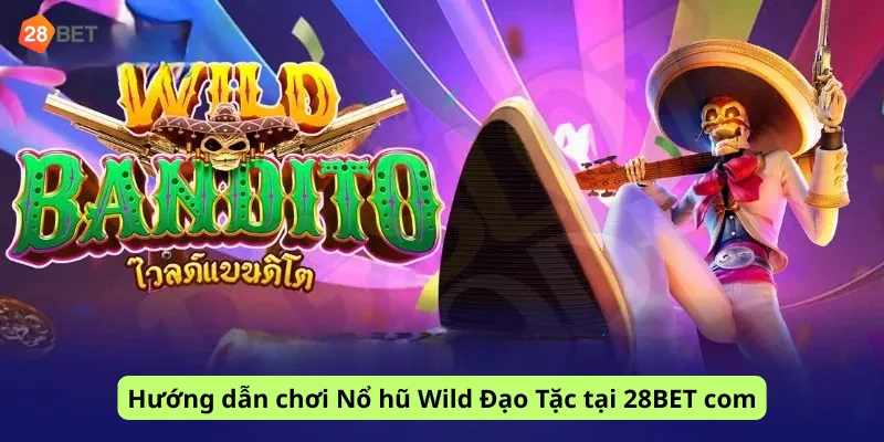 Hướng dẫn chơi Nổ hũ Wild Đạo Tặc tại 28BET com