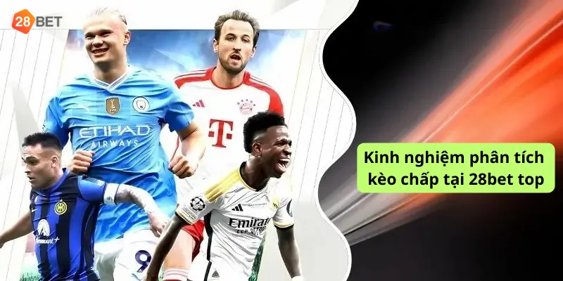 Kinh nghiệm phân tích kèo chấp tại 28bet top