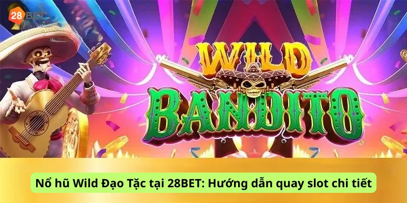 Nổ hũ Wild Đạo Tặc tại 28BET: Hướng dẫn quay slot chi tiết